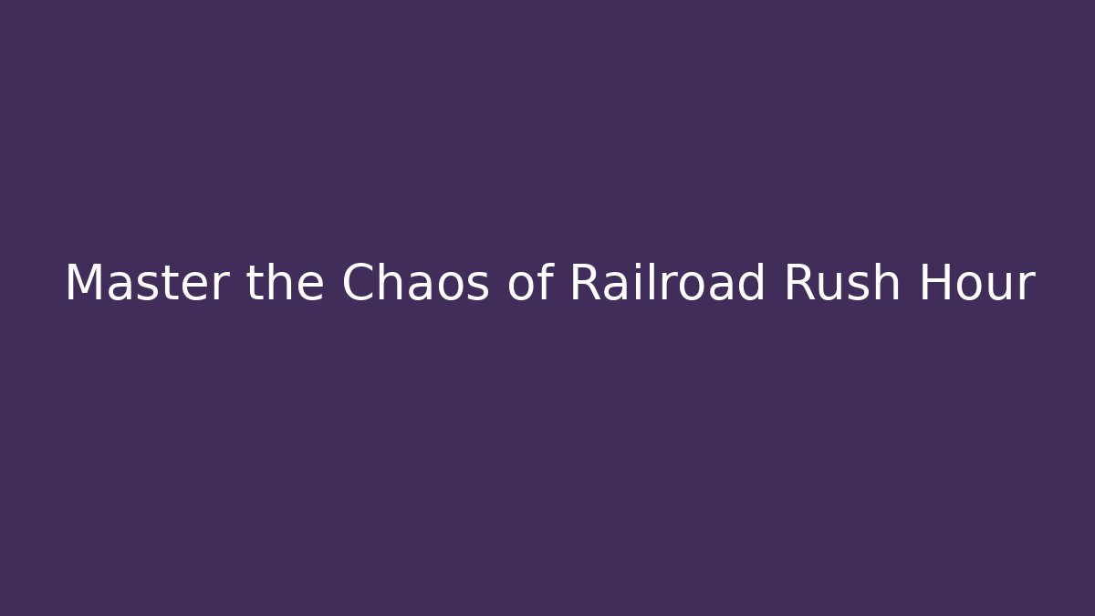 Master the Chaos of Railroad Rush Hour - Critter Realm