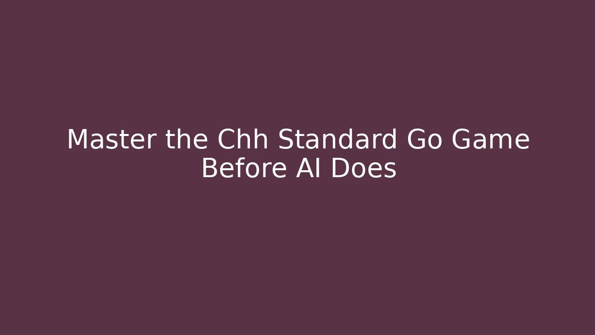 Master the Chh Standard Go Game Before AI Does - Critter Realm