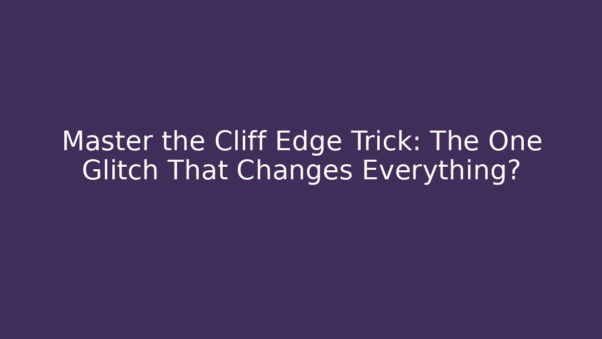 Master the Cliff Edge Trick: The One Glitch That Changes Everything? - Critter Realm