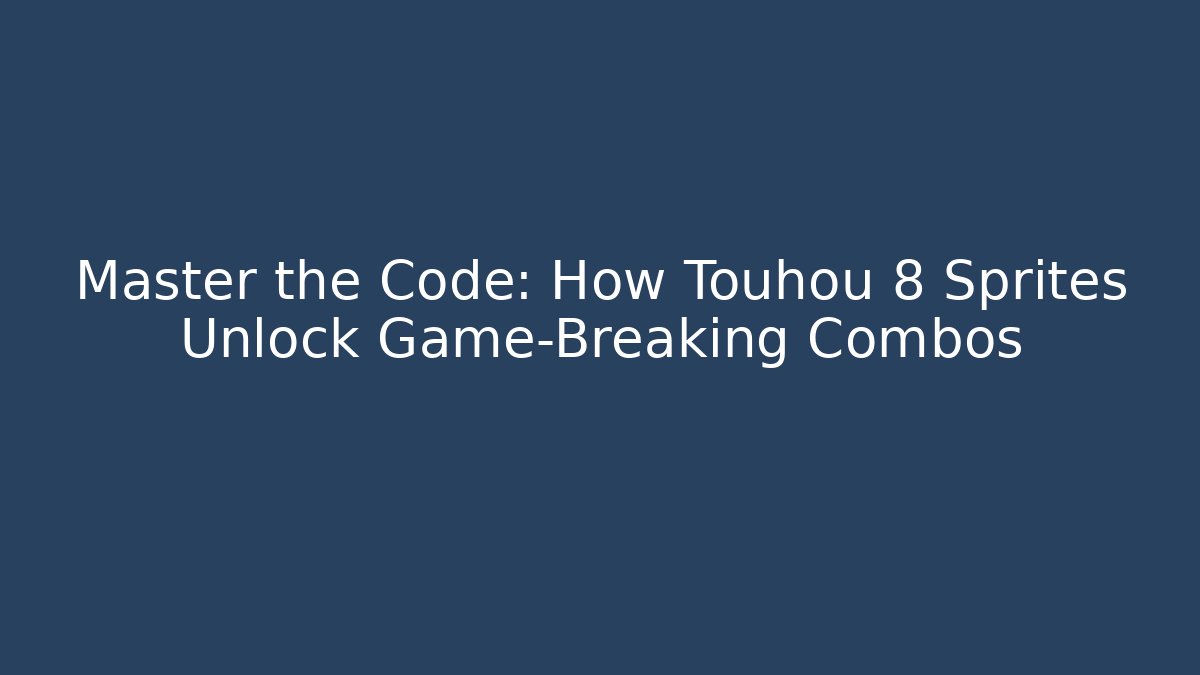 Master the Code: How Touhou 8 Sprites Unlock Game-Breaking Combos