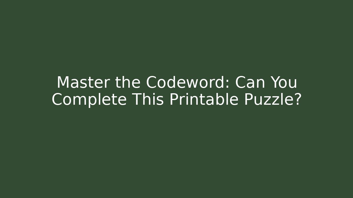 Master the Codeword: Can You Complete This Printable Puzzle?