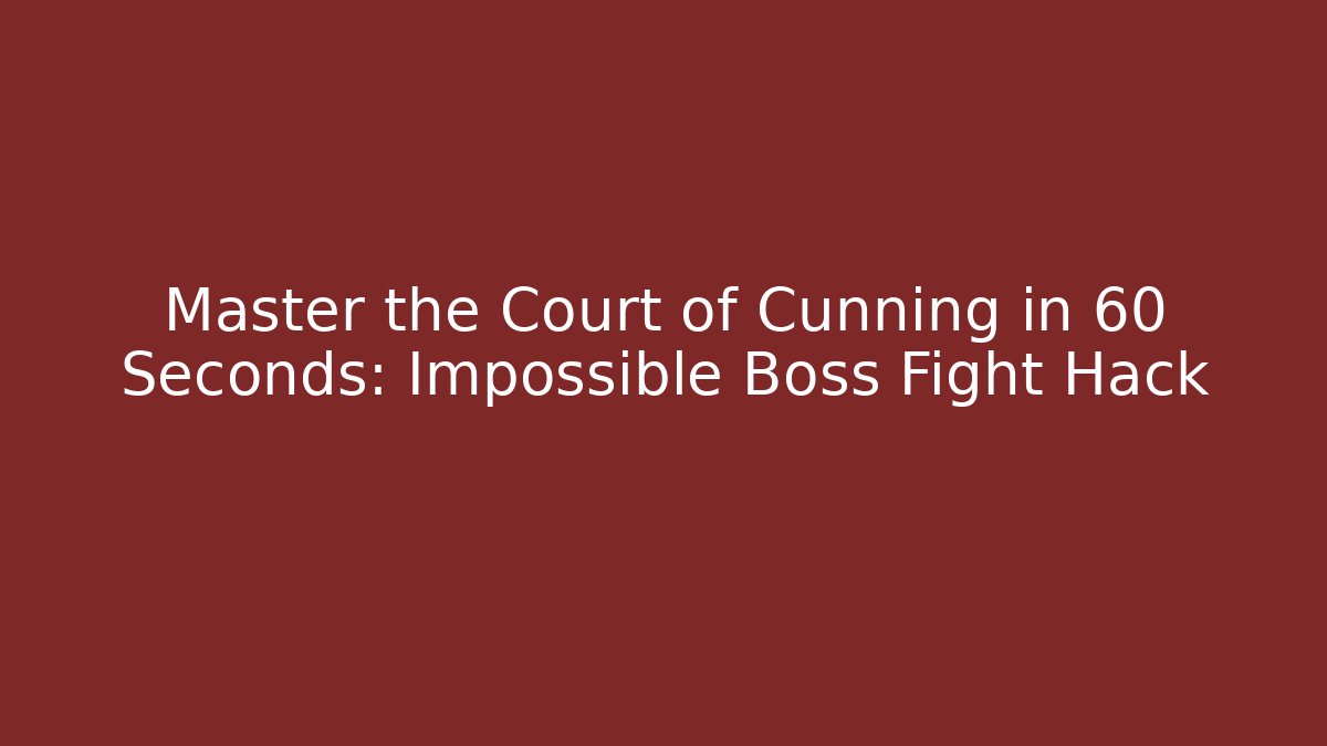 Master the Court of Cunning in 60 Seconds: Impossible Boss Fight Hack