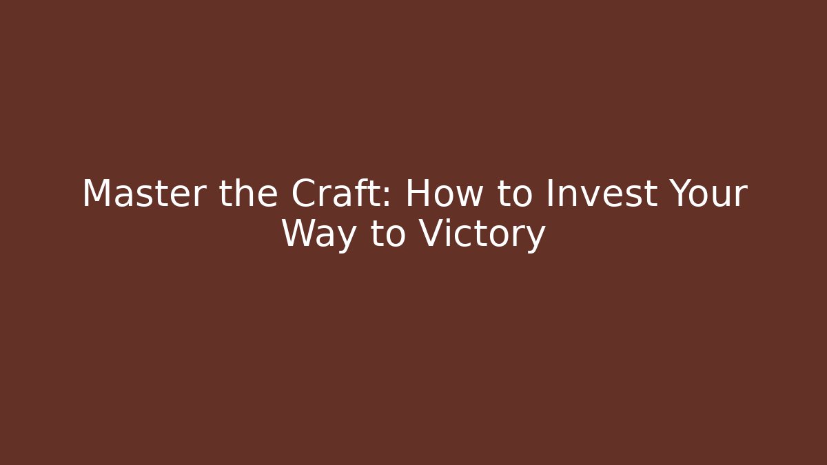 Master the Craft: How to Invest Your Way to Victory