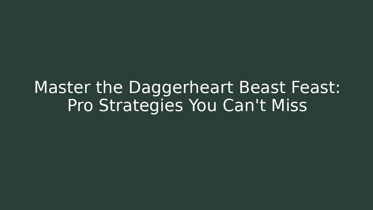 Master the Daggerheart Beast Feast: Pro Strategies You Can't Miss