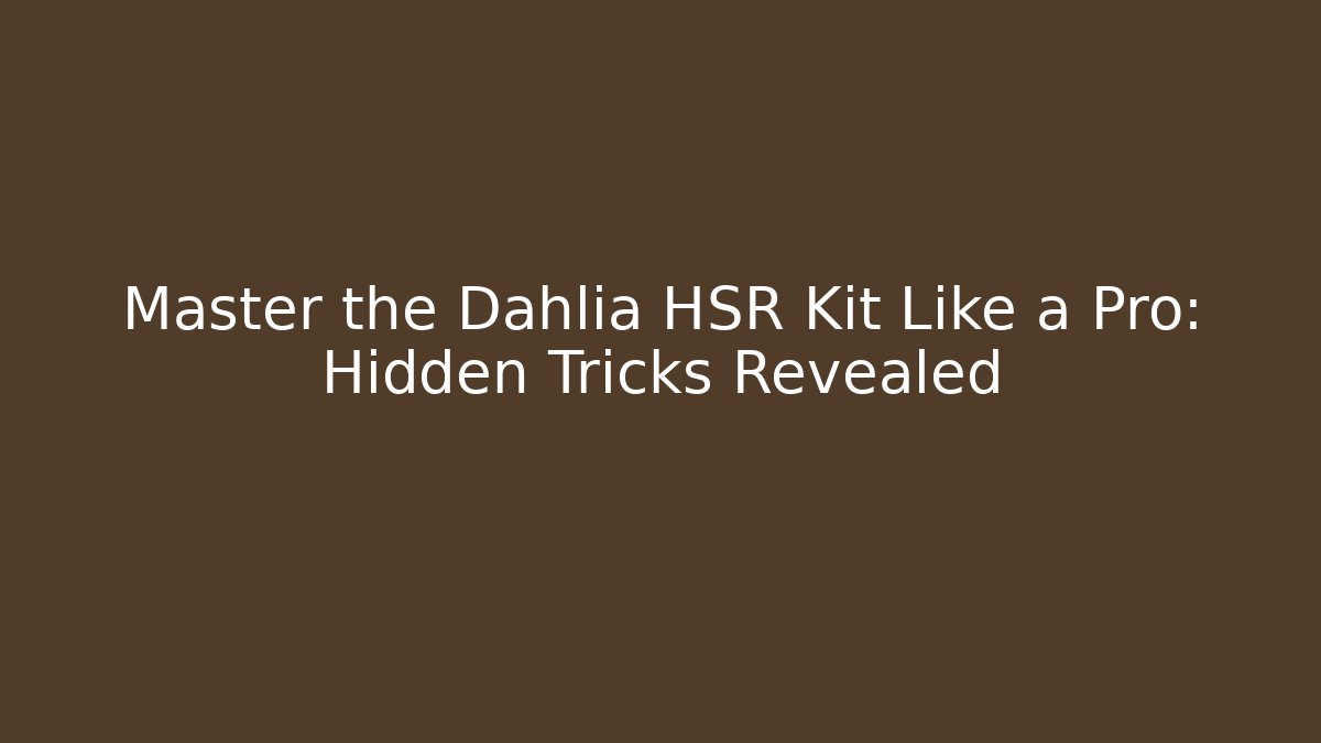 Master the Dahlia HSR Kit Like a Pro: Hidden Tricks Revealed - Critter Realm