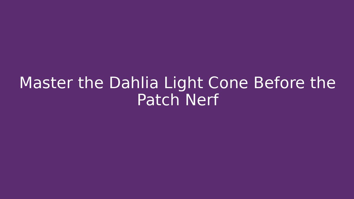 Master the Dahlia Light Cone Before the Patch Nerf