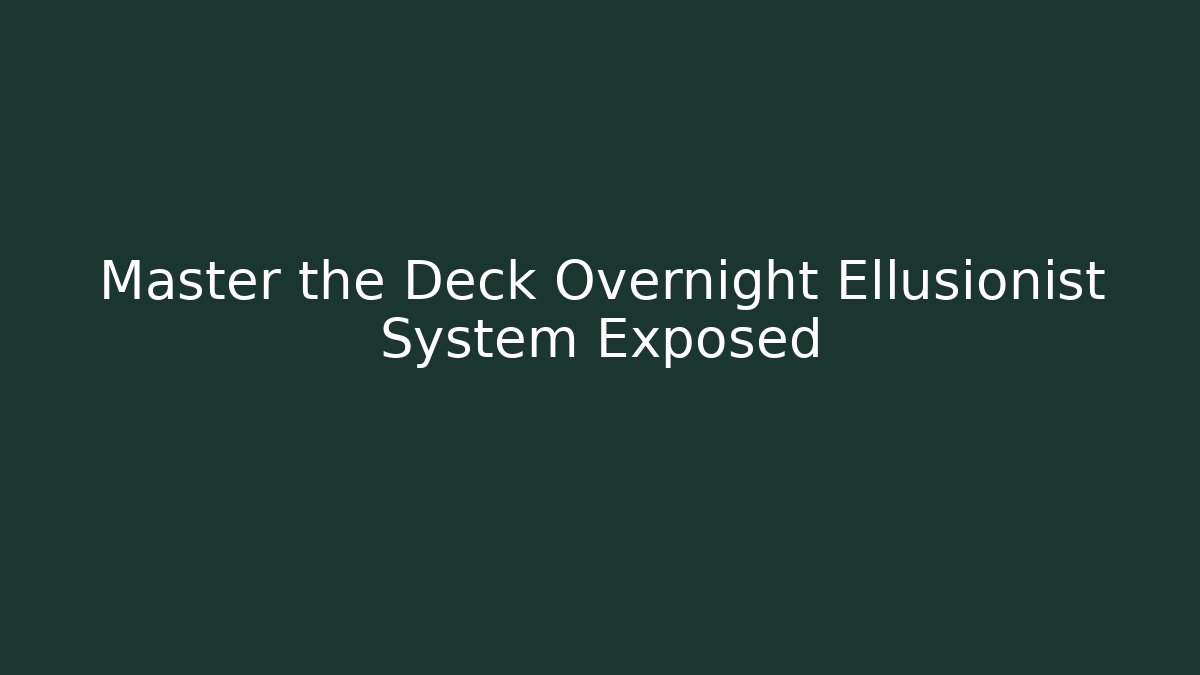 Master the Deck Overnight Ellusionist System Exposed