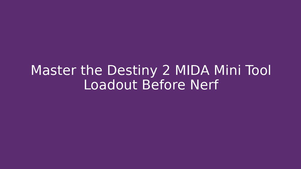 Master the Destiny 2 MIDA Mini Tool Loadout Before Nerf - Critter Realm