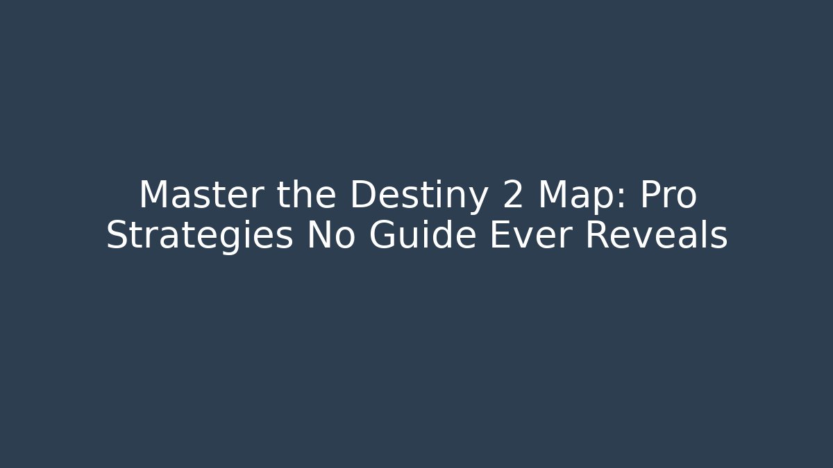 Master the Destiny 2 Map: Pro Strategies No Guide Ever Reveals - Critter Realm