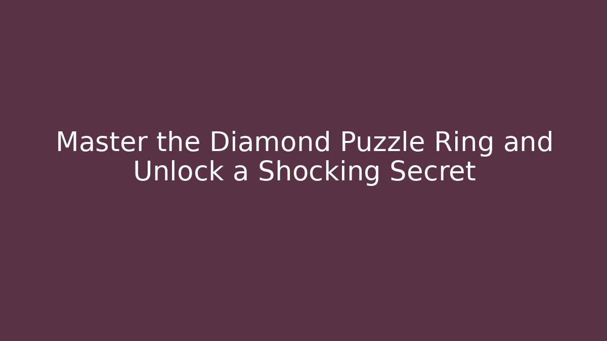Master the Diamond Puzzle Ring and Unlock a Shocking Secret