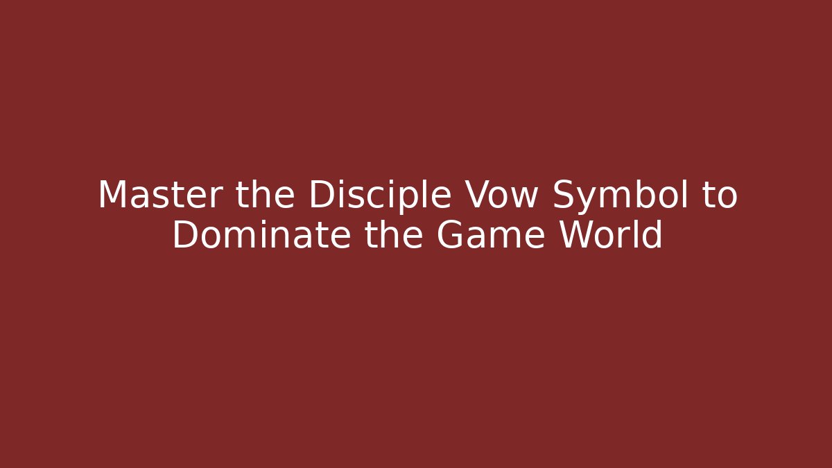 Master the Disciple Vow Symbol to Dominate the Game World - Critter Realm