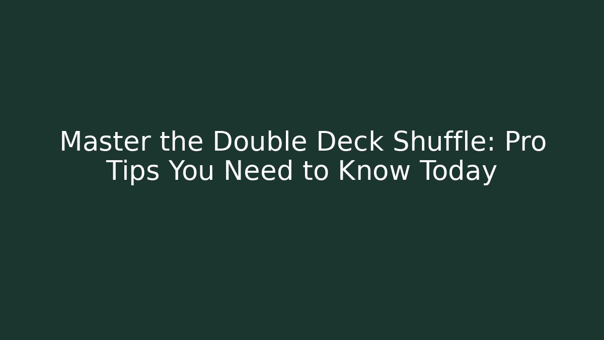 Master the Double Deck Shuffle: Pro Tips You Need to Know Today - Critter Realm