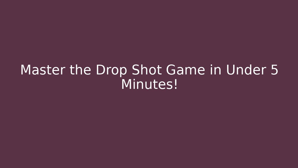 Master the Drop Shot Game in Under 5 Minutes!