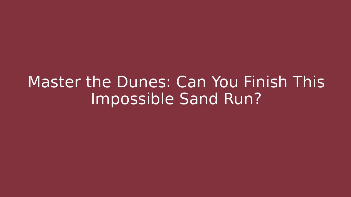 Master the Dunes: Can You Finish This Impossible Sand Run? - Critter Realm