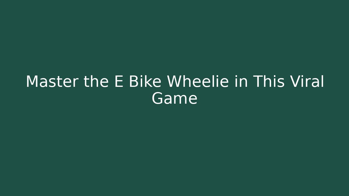 Master the E Bike Wheelie in This Viral Game