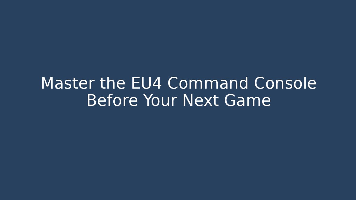 Master the EU4 Command Console Before Your Next Game