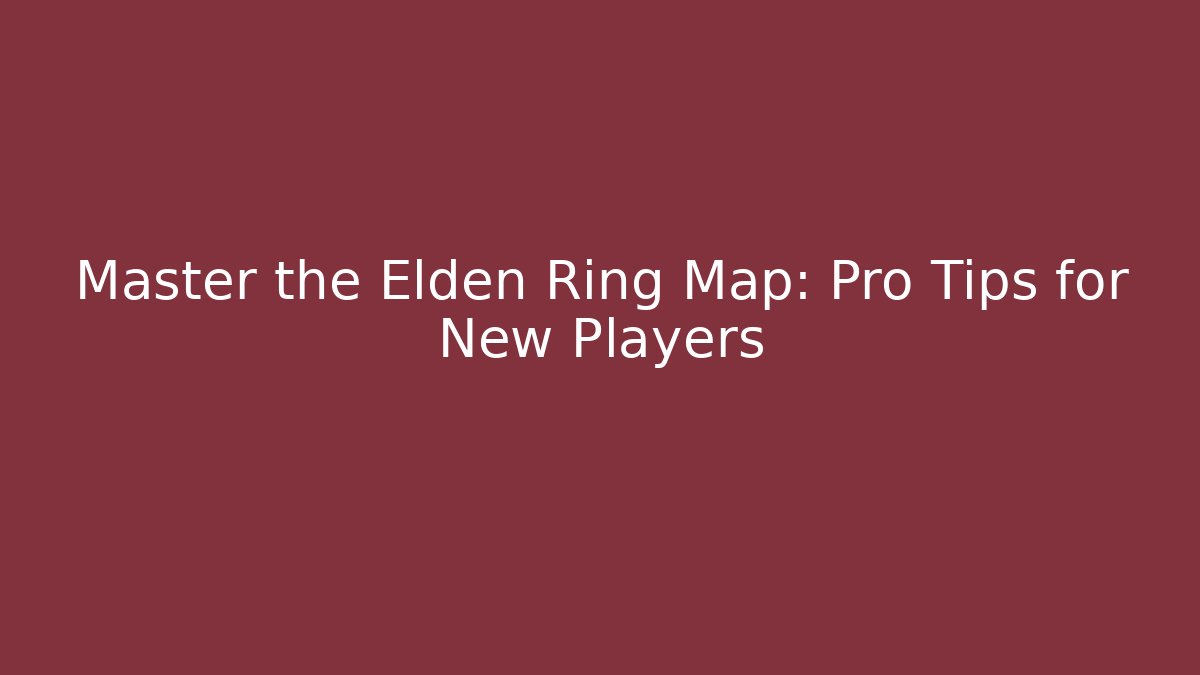 Master the Elden Ring Map: Pro Tips for New Players - Critter Realm