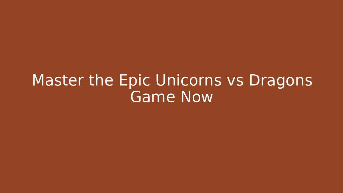 Master the Epic Unicorns vs Dragons Game Now