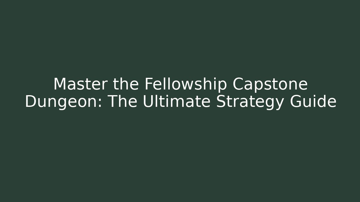 Master the Fellowship Capstone Dungeon: The Ultimate Strategy Guide - Critter Realm