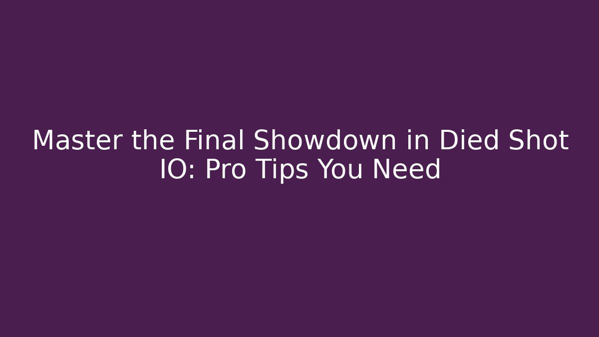 Master the Final Showdown in Died Shot IO: Pro Tips You Need - Critter Realm