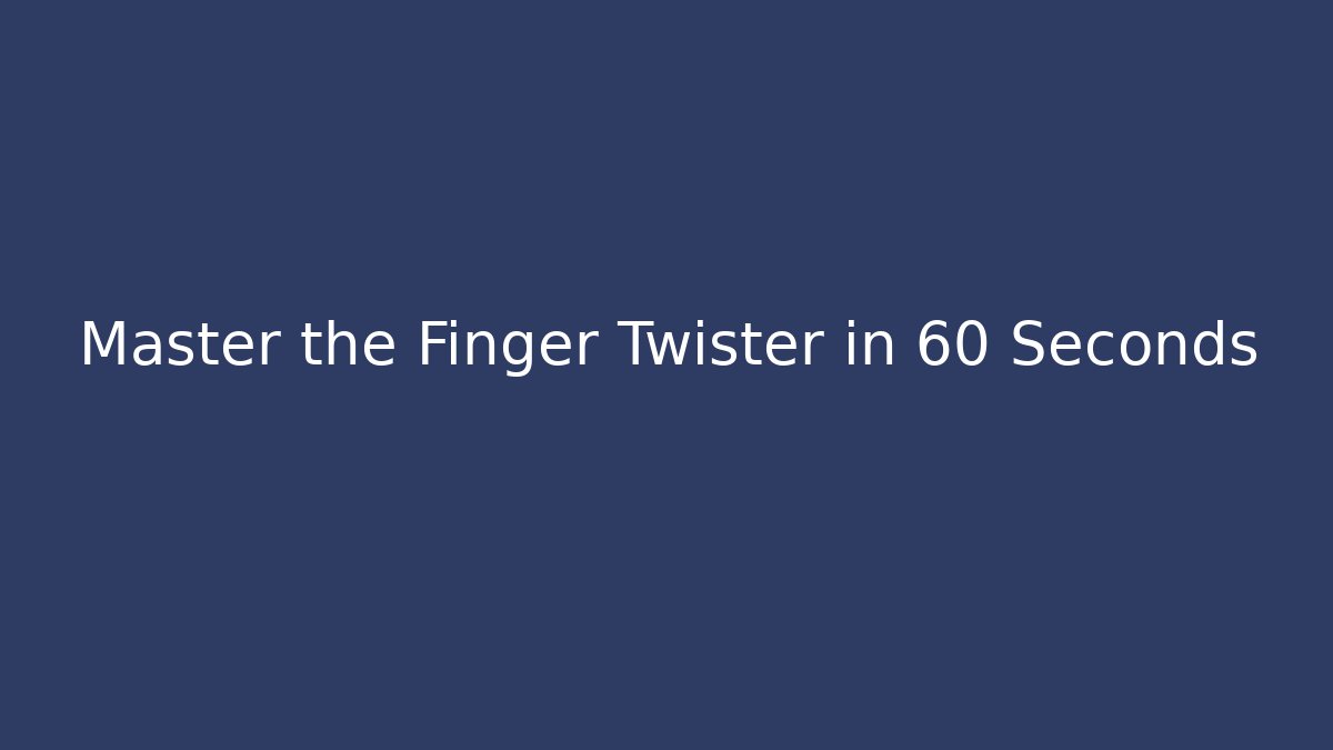 Master the Finger Twister in 60 Seconds