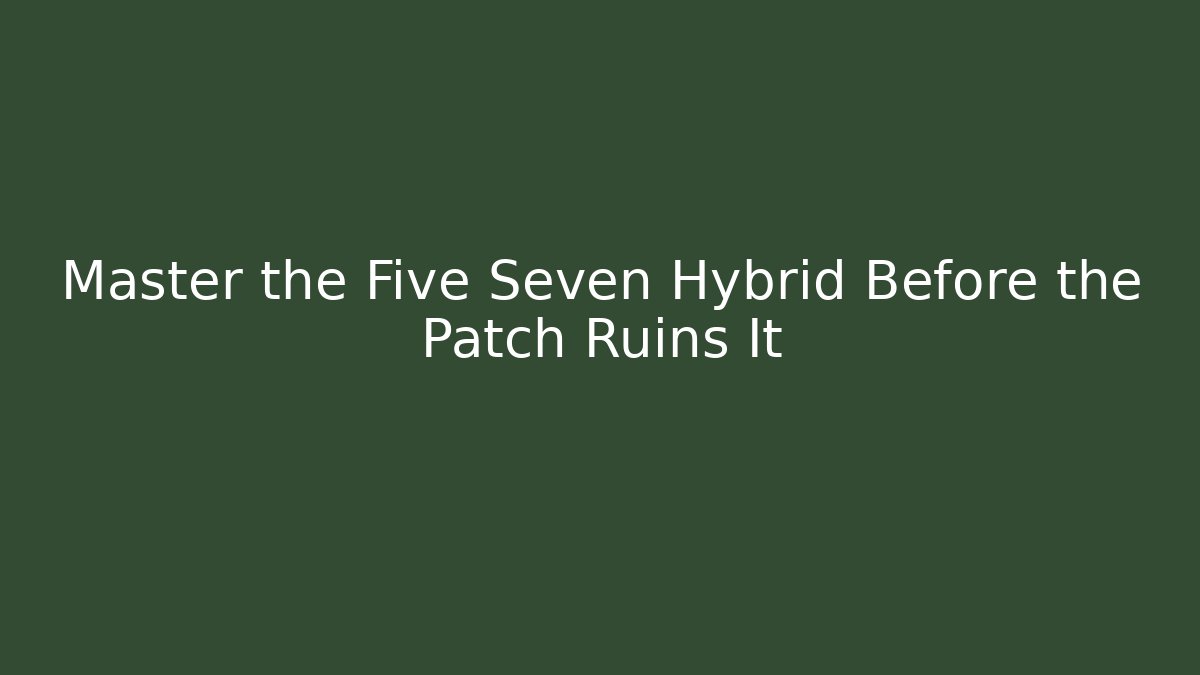 Master the Five Seven Hybrid Before the Patch Ruins It