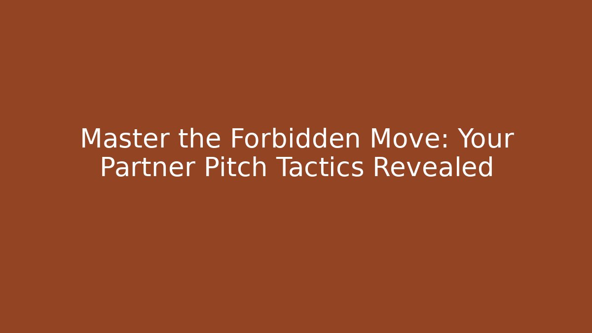 Master the Forbidden Move: Your Partner Pitch Tactics Revealed