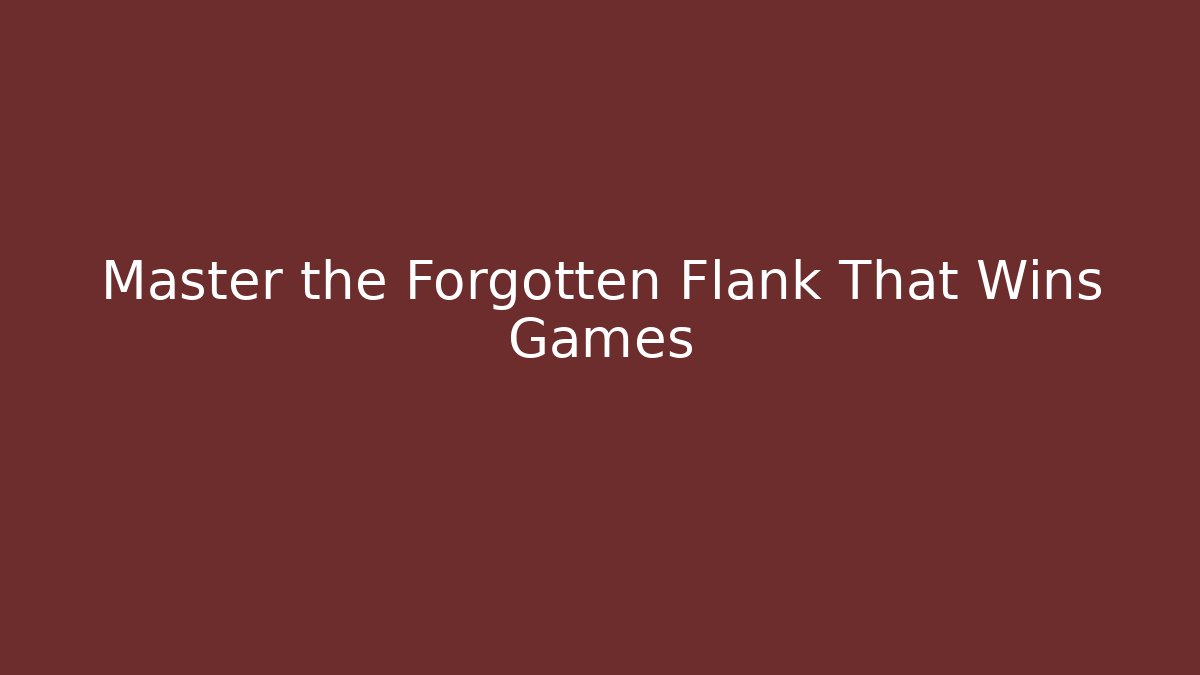 Master the Forgotten Flank That Wins Games