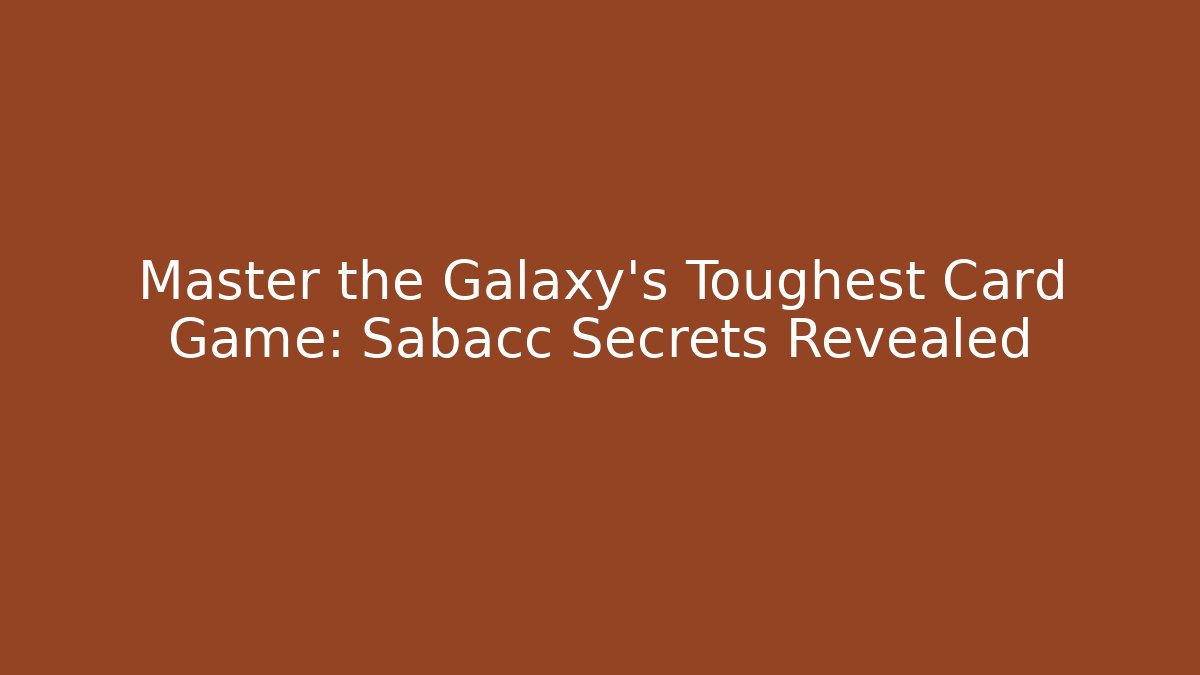 Master the Galaxy's Toughest Card Game: Sabacc Secrets Revealed