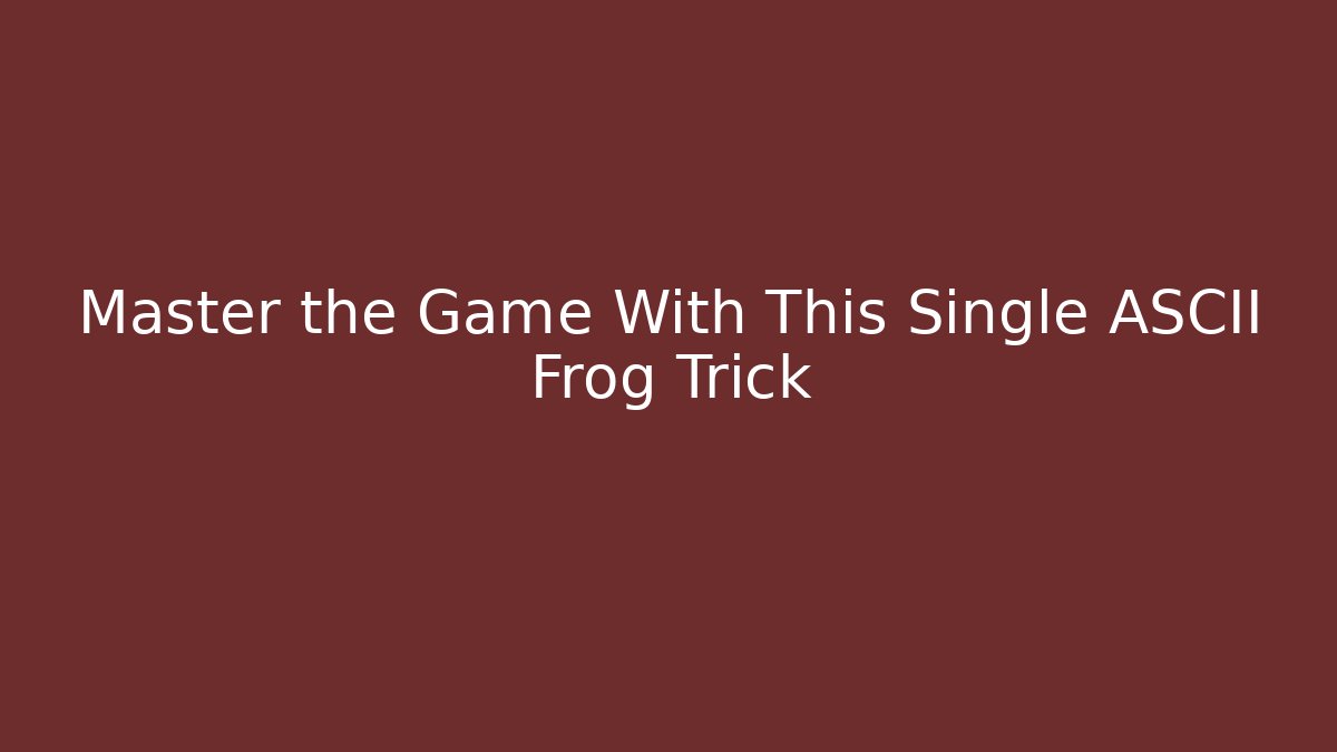 Master the Game With This Single ASCII Frog Trick - Critter Realm