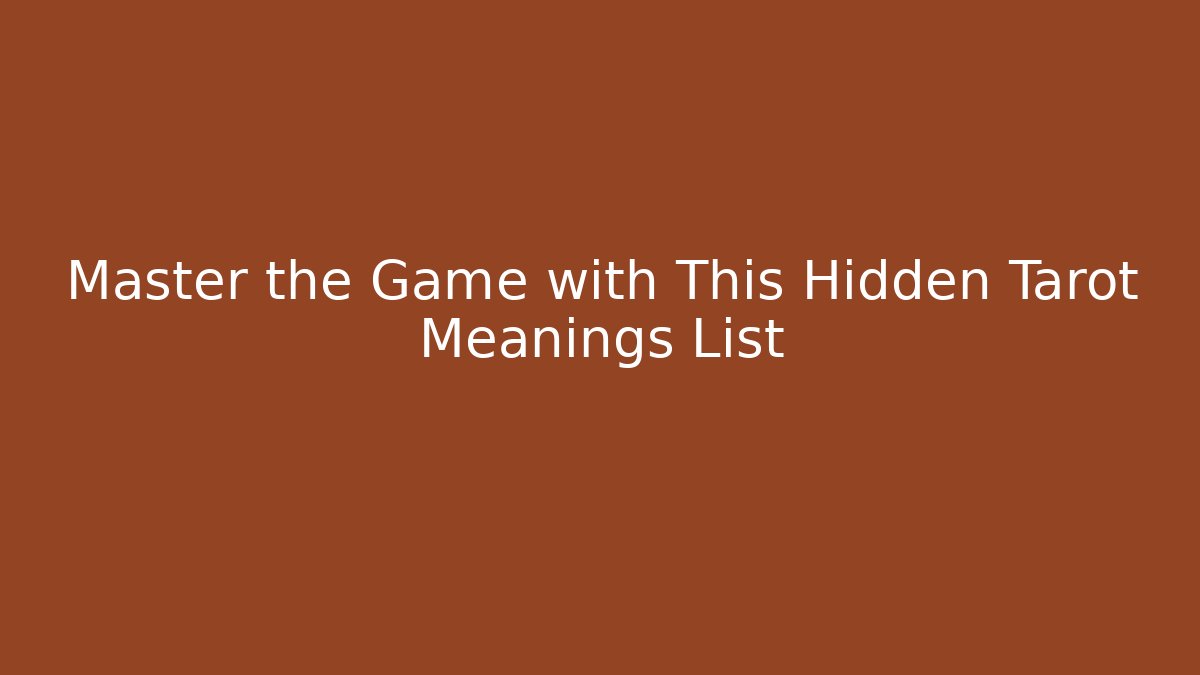 Master the Game with This Hidden Tarot Meanings List