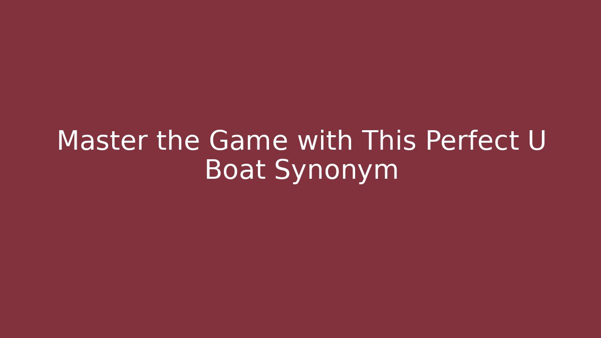 Master the Game with This Perfect U Boat Synonym
