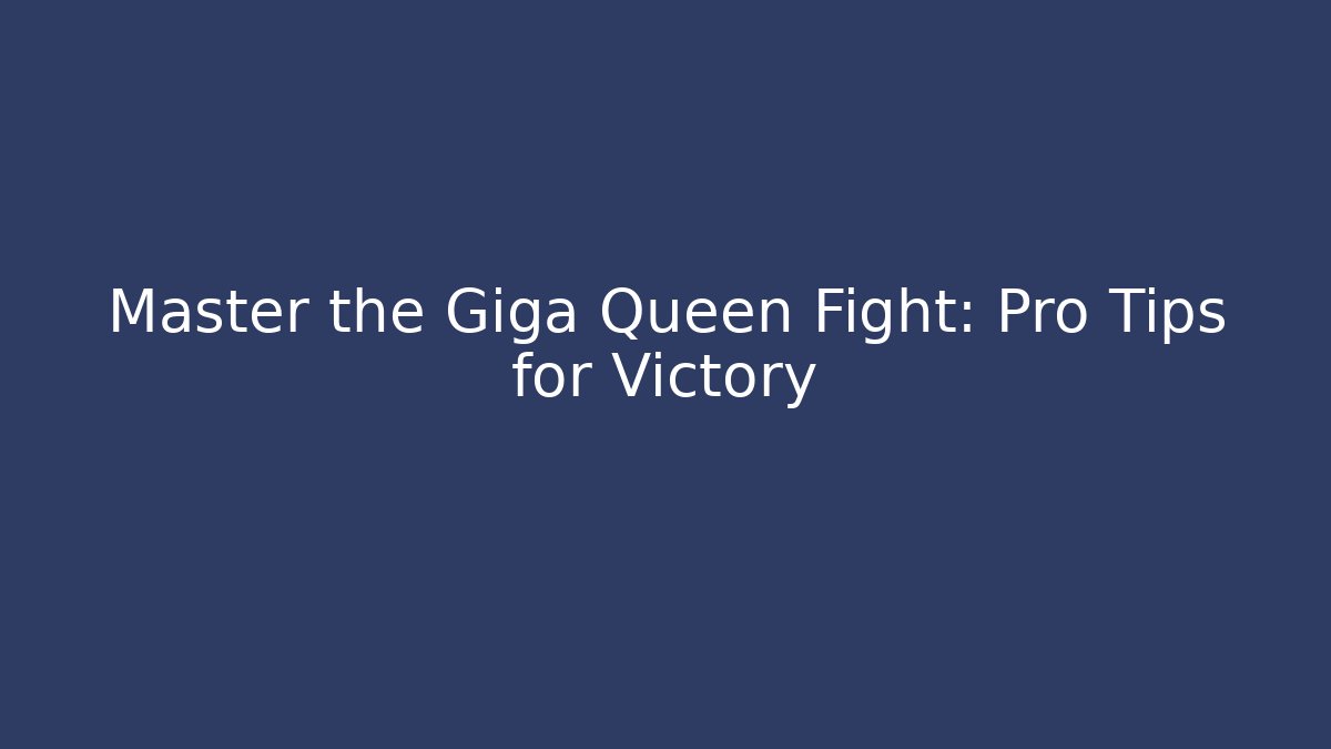 Master the Giga Queen Fight: Pro Tips for Victory