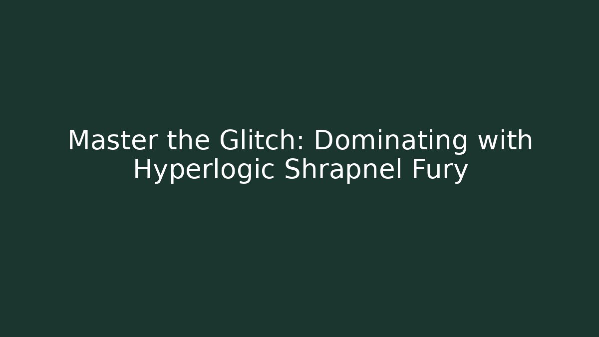 Master the Glitch: Dominating with Hyperlogic Shrapnel Fury - Critter Realm
