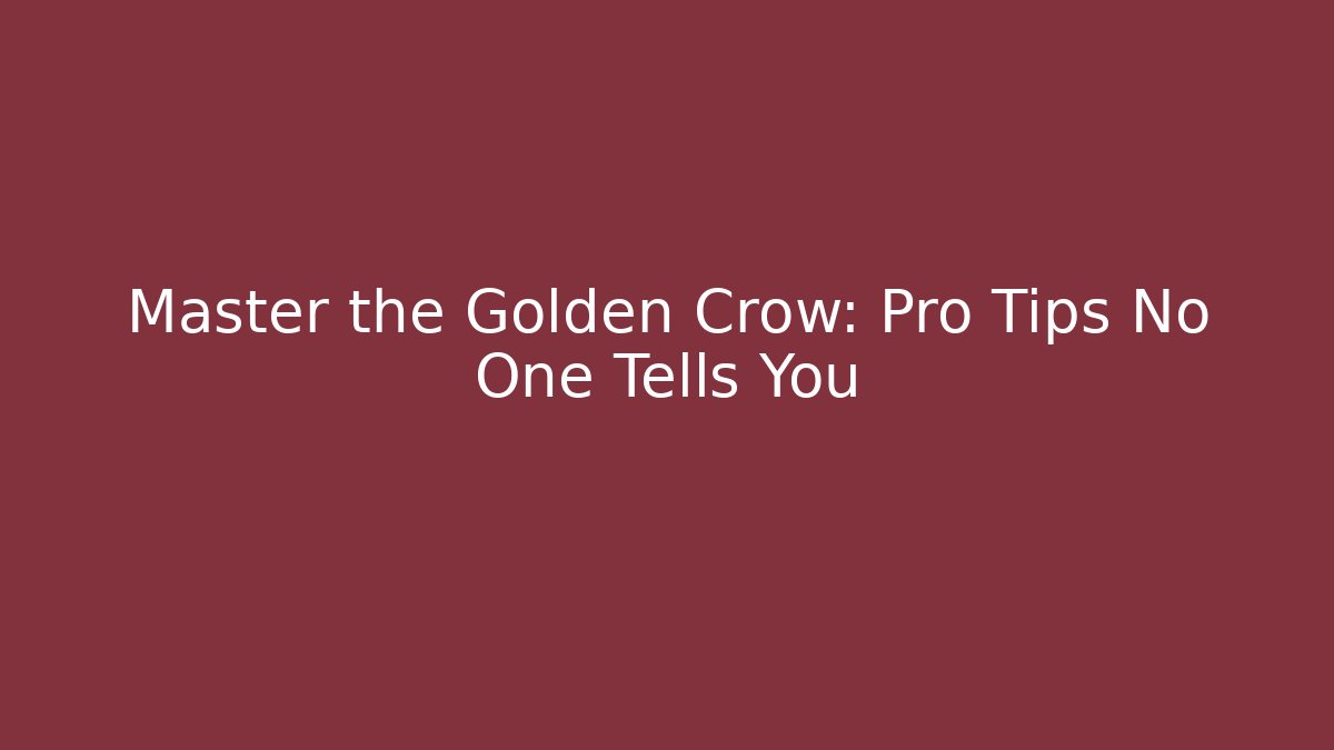 Master the Golden Crow: Pro Tips No One Tells You