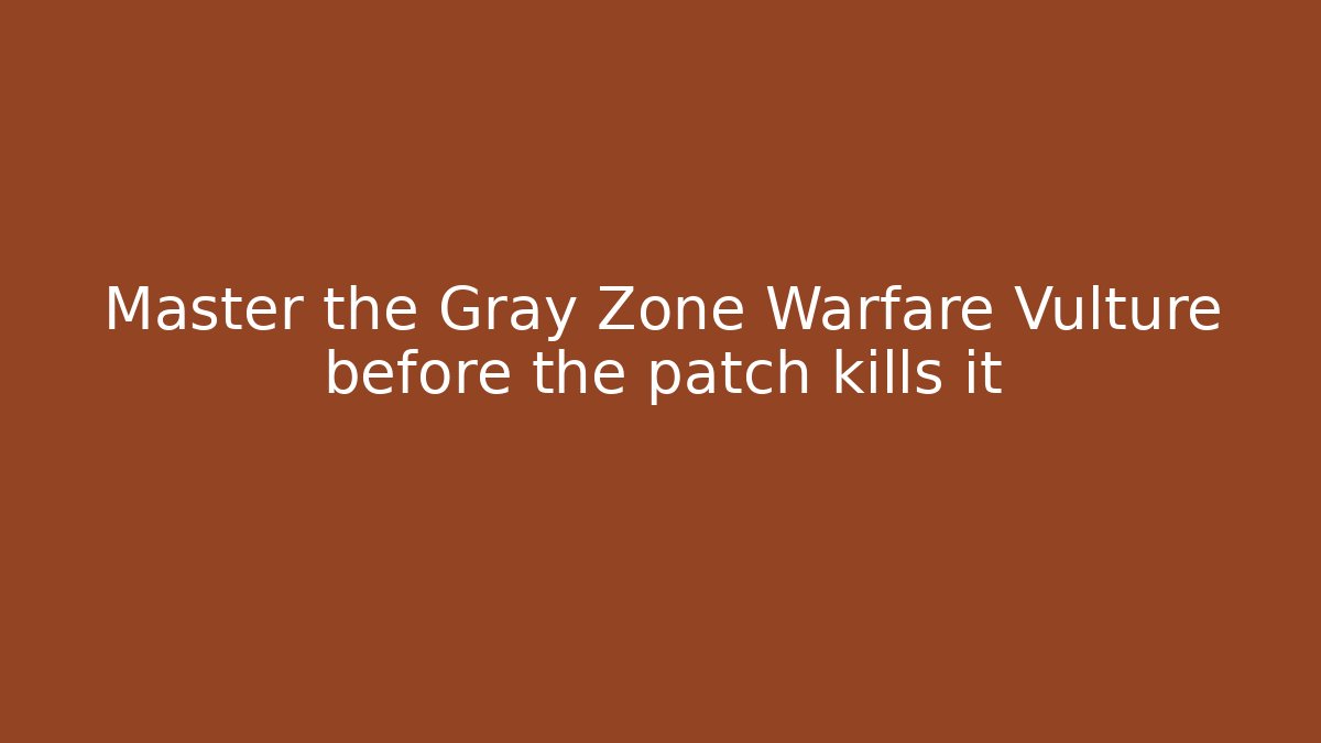 Master the Gray Zone Warfare Vulture before the patch kills it
