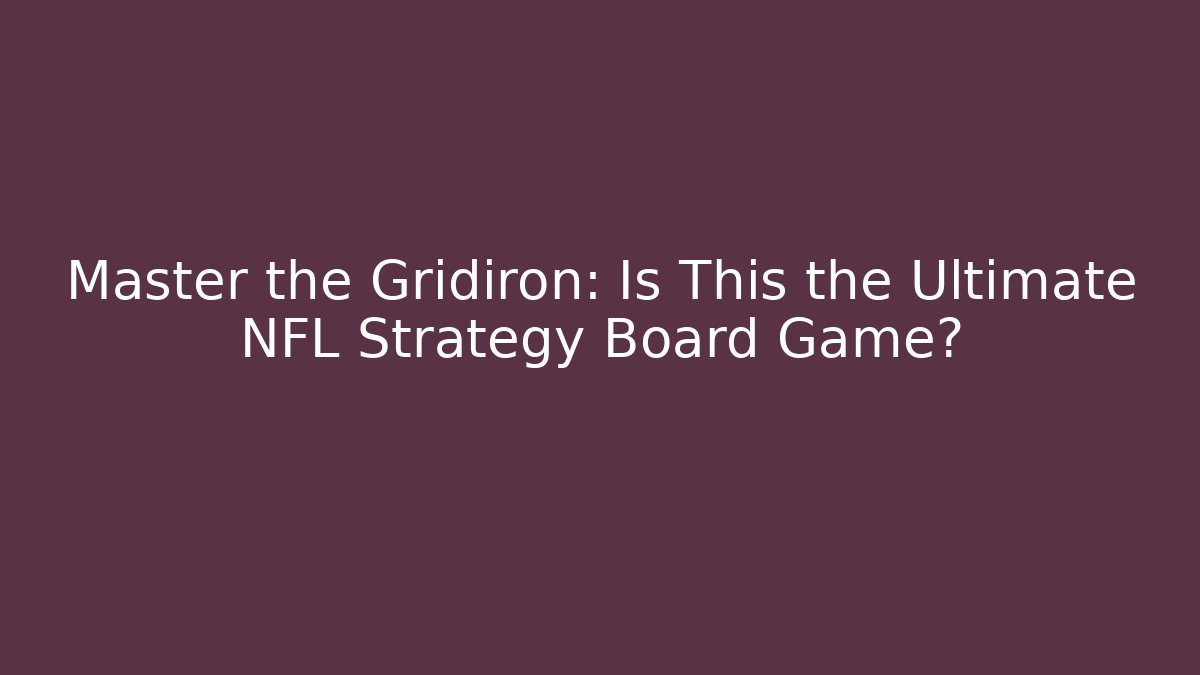 Master the Gridiron: Is This the Ultimate NFL Strategy Board Game? - Critter Realm