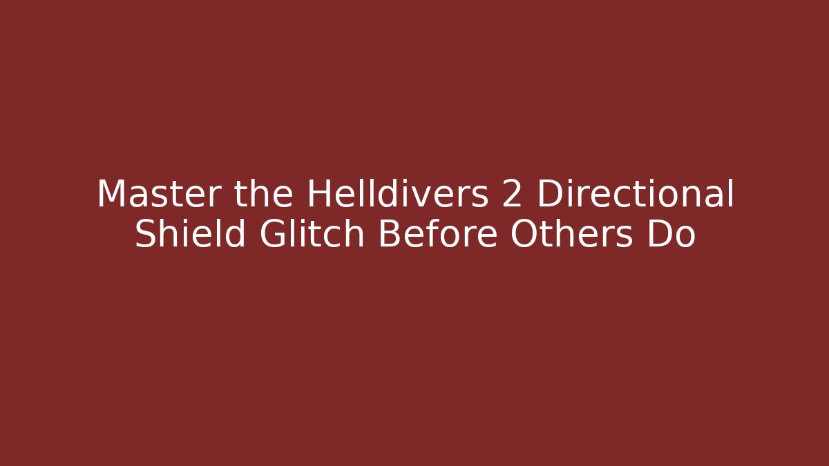 Master the Helldivers 2 Directional Shield Glitch Before Others Do