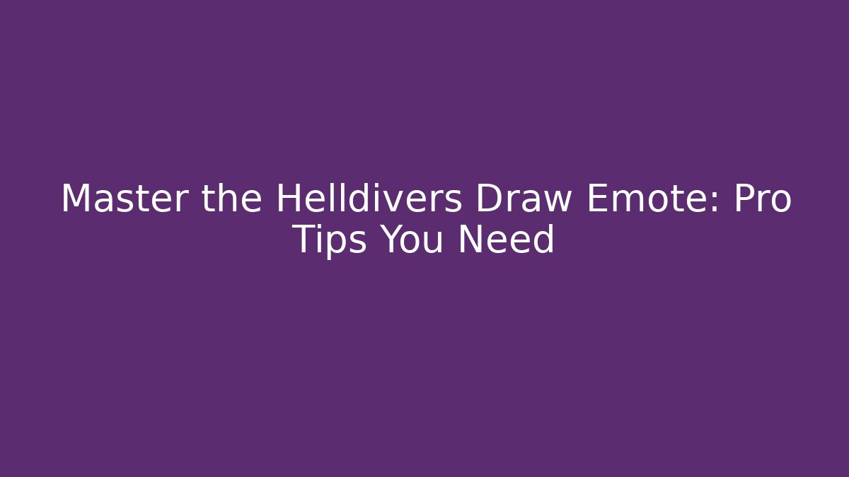 Master the Helldivers Draw Emote: Pro Tips You Need - Critter Realm