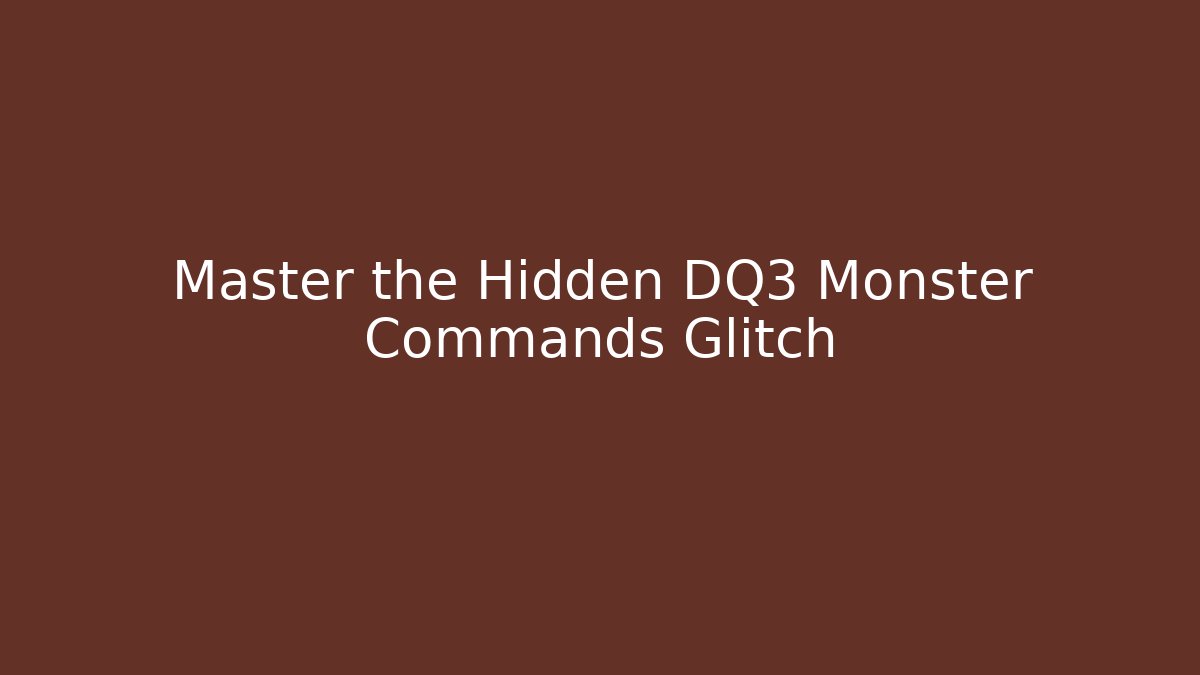 Master the Hidden DQ3 Monster Commands Glitch
