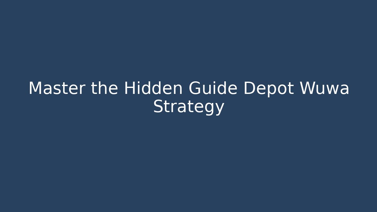 Master the Hidden Guide Depot Wuwa Strategy