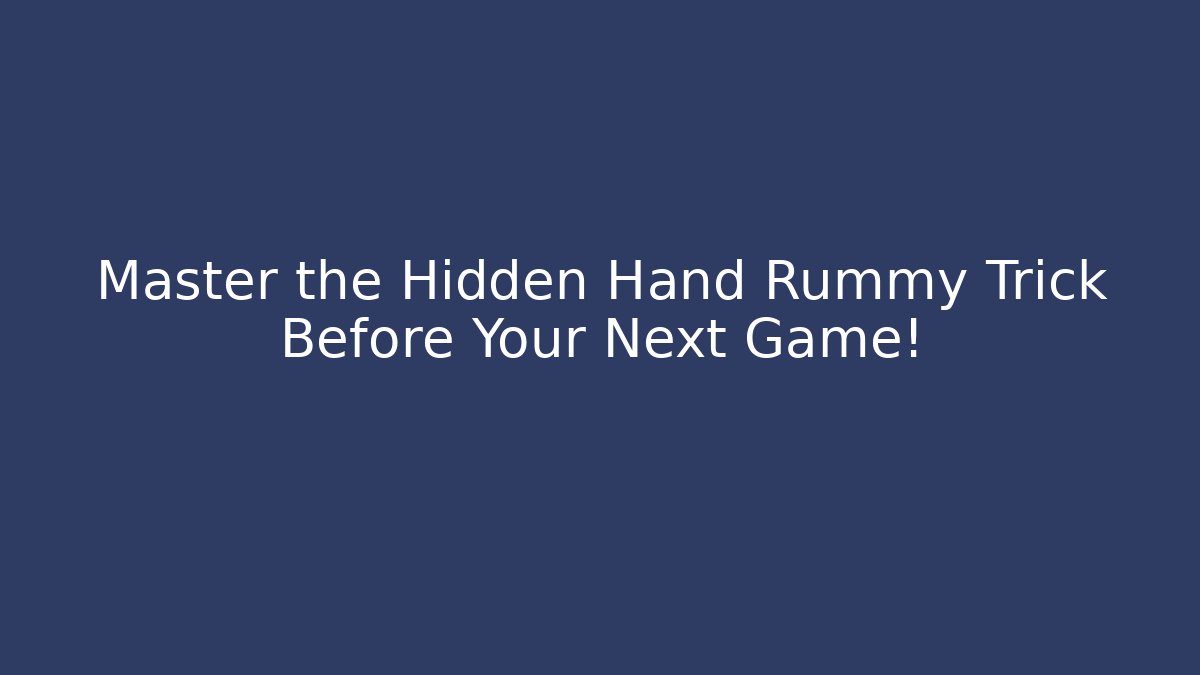 Master the Hidden Hand Rummy Trick Before Your Next Game! - Critter Realm