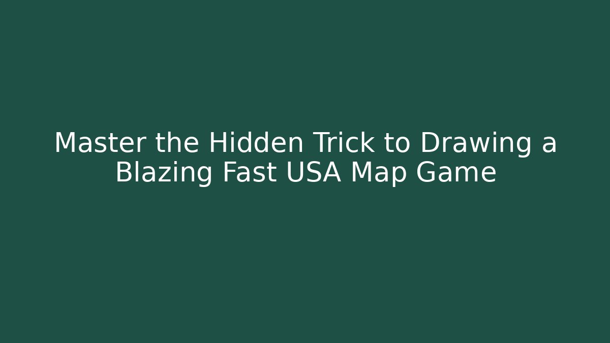 Master the Hidden Trick to Drawing a Blazing Fast USA Map Game
