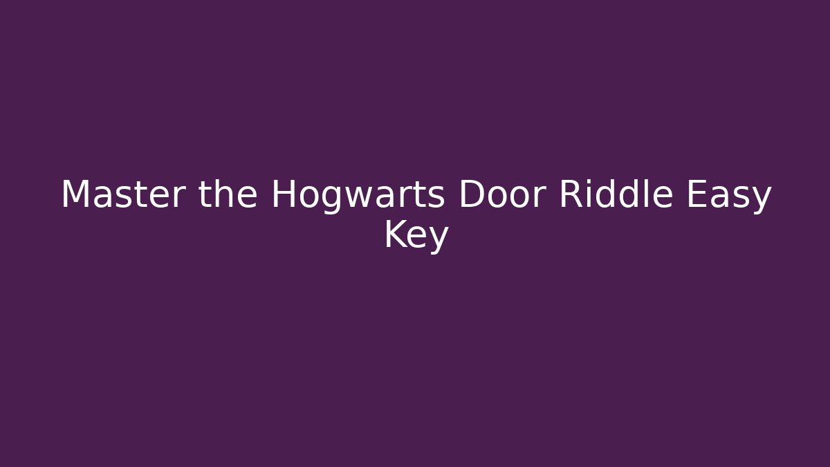 Master the Hogwarts Door Riddle Easy Key - Critter Realm