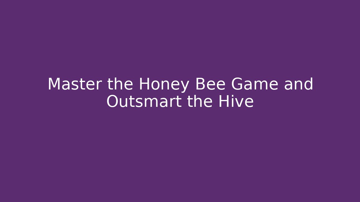 Master the Honey Bee Game and Outsmart the Hive