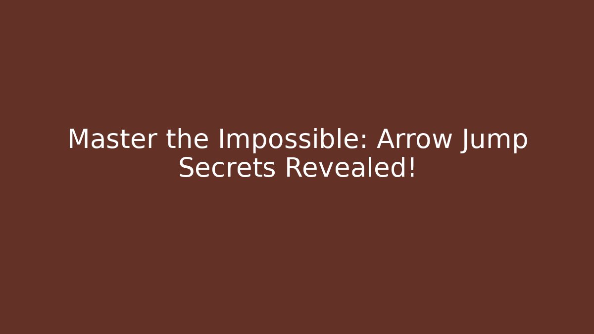 Master the Impossible: Arrow Jump Secrets Revealed!