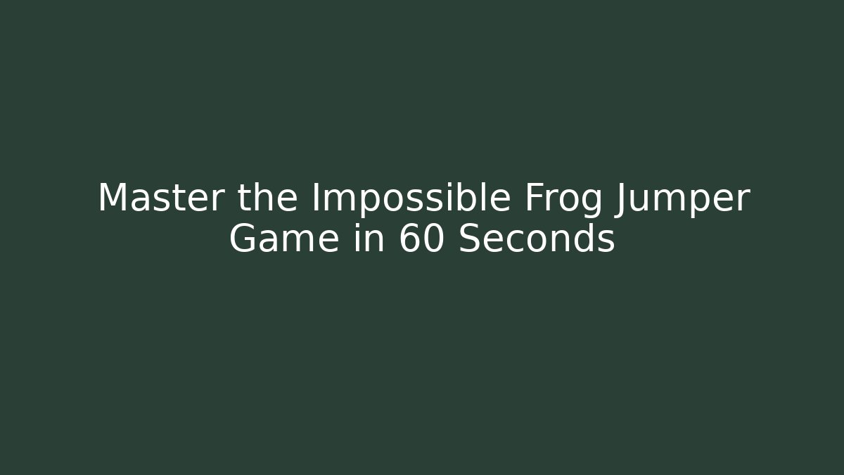 Master the Impossible Frog Jumper Game in 60 Seconds