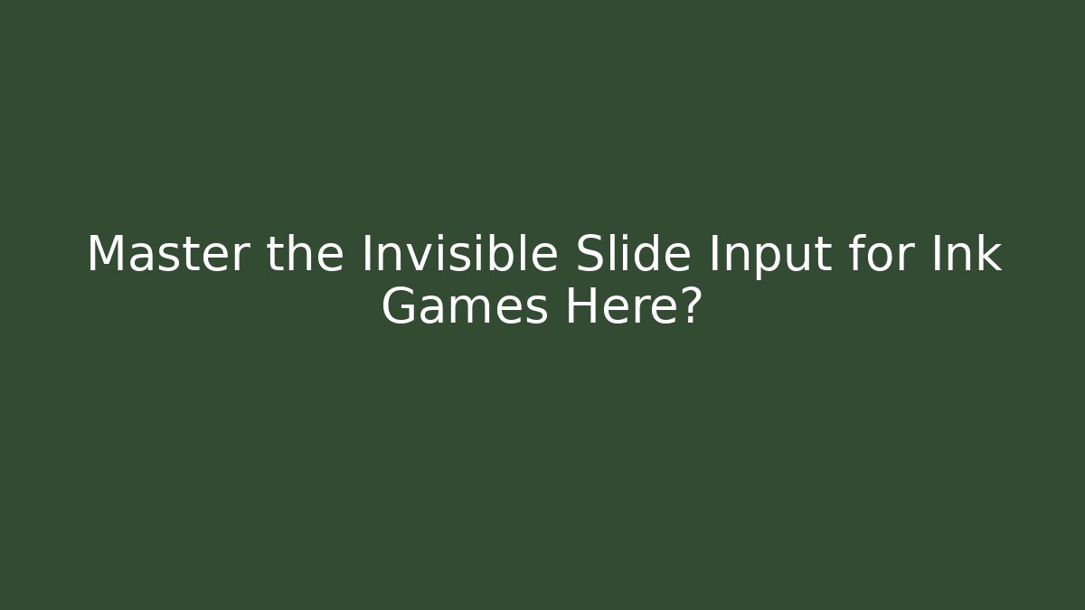 Master the Invisible Slide Input for Ink Games Here? - Critter Realm