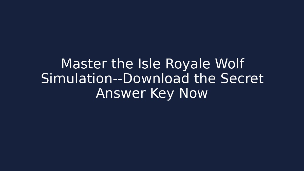 Master the Isle Royale Wolf Simulation—Download the Secret Answer Key Now - Critter Realm