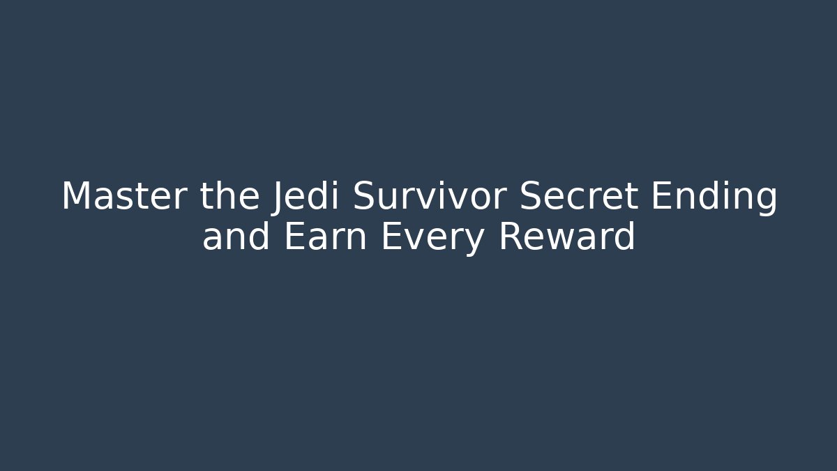 Master the Jedi Survivor Secret Ending and Earn Every Reward